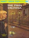 The Twin Dilemma (eBook): Nancy Drew Mystery Series, Book 63
